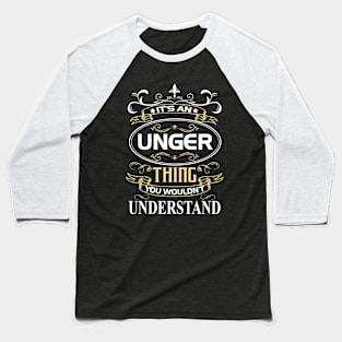 Unger Name Shirt It's An Unger Thing You Wouldn't Understand Baseball T-Shirt